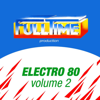 Various Artists - FULLTIME PRODUCTION: Electro 80, Vol. 2