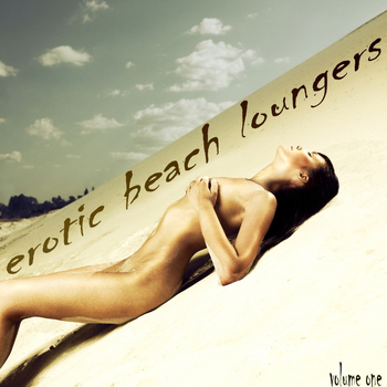 Various Artists - Erotic Beach Loungers Vol. 1 (Sexy Island Chill Out Grooves)