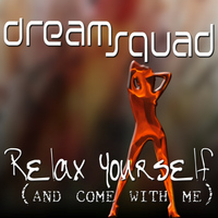 Dream Squad - Relax yourself (And come with me)
