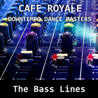 Cafe Royale - Downtempo Dance Masters: The Bass Lines