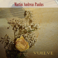 Martin Andreas Paulus - Vuelve (Spanish Ballad)