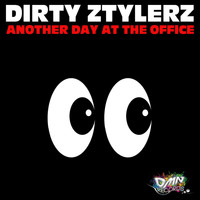 Dirty Ztylerz - Another Day At the Office