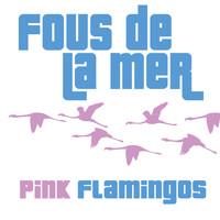 Fous De La Mer - Pink Flamingos