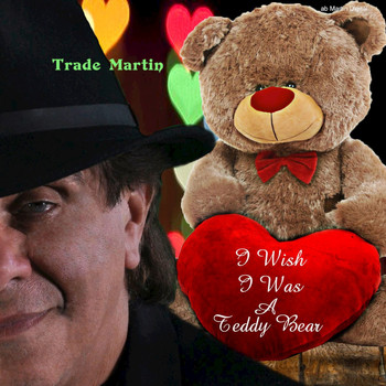 Trade Martin - I Wish I Was A Teddy Bear (The Teddy Bear Song)