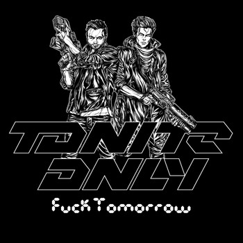 Tonite Only - Fuck Tomorrow