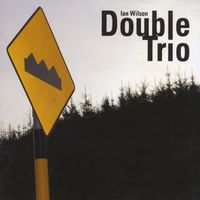 Ian Wilson - Double Trio