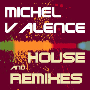 Michel Valence - House and Remixes