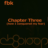FBK - Chapter Three (How I Conquered The Fears)