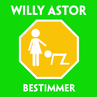 Willy Astor - Der Bestimmer