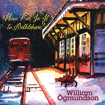 William Ogmundson - How Far Is It To Bethlehem?