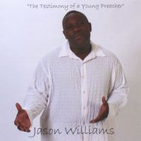 Jason Williams - The Testimony of a Young Preacher