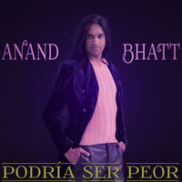 Anand Bhatt - Podría Ser Peor