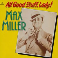 Max Miller - All Good Stuff, Lady!