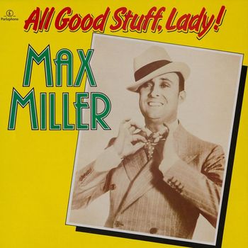 Max Miller - All Good Stuff, Lady!