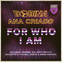Bobina & Ana Criado - For Who I Am