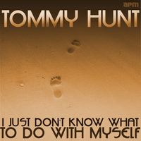 Tommy Hunt - I Just Don't Know What to Do With Myself
