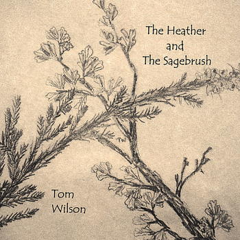 Tom Wilson - The Heather and the Sagebrush