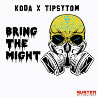Koda x TipsyTom - Bring The Might