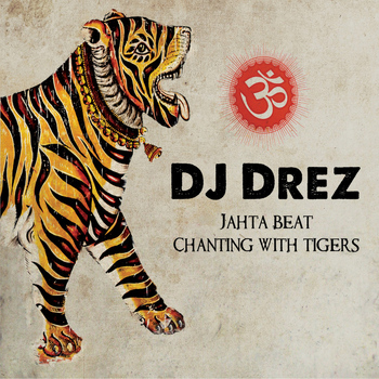 DJ Drez - Jahta Beat: Chanting With Tigers