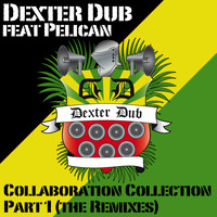 Dexter Dub feat. Pelican - Collaboration Collection, Pt. 1 (The Remixes)