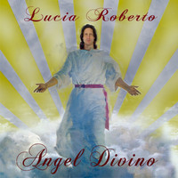 Lucia Roberto - Angel Divino