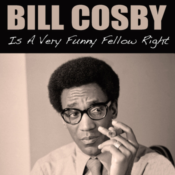 Bill Cosby - Is a Very Funny Fellow Right
