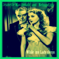 Nelson Eddy & Jeanette MacDonald - While My Lady Sleeps
