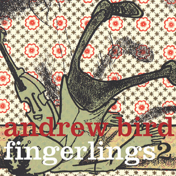 Andrew Bird / - Fingerlings 2