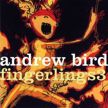 Andrew Bird / - Fingerlings 3