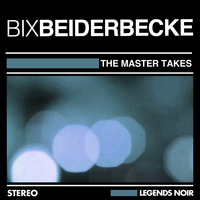 Bix Beiderbecke - The Master Takes