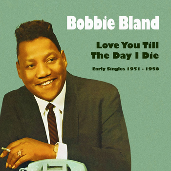 Bobby Bland - Love You Till the Day I Die (Early Singles 1951 - 1956)