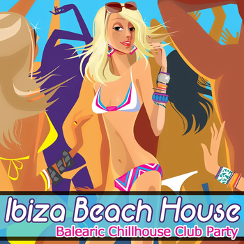 Various Artists - Ibiza Beach House - Balearic Chillhouse Club Party
