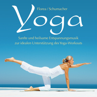 Gabriel Florea, Dirk M. Schumacher - Yoga (Sanfte und heilsame Entspannungsmusik zur idealen Unterstützung des Yoga-Workouts)