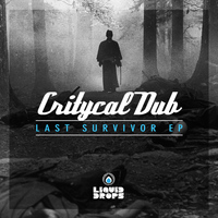 Critycal Dub - Last Survivor Ep