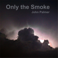 John Palmer - Only the Smoke