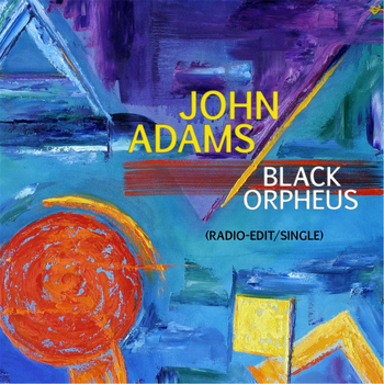 John Adams - Black Orpheus (Radio Edit) - Single