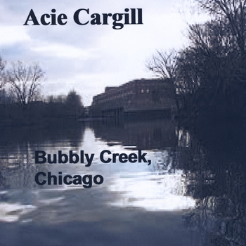 Acie Cargill & Honeyboy Edwards - Bubbly Creek, Chicago