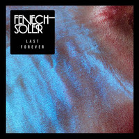 Fenech-Soler - Last Forever EP