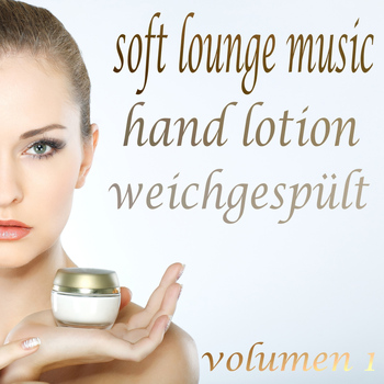 Various Artists - Soft Lounge Music, Hand Lotion Weichgespült, Vol. 1 (The Beauty of Lounge and Mushy Chill Out)