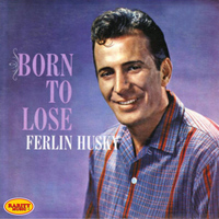 Ferlin Husky - Born to Lose