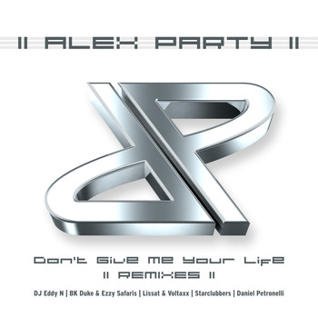 Alex Party - Don't Give Me Your Life (2013 Remixes)