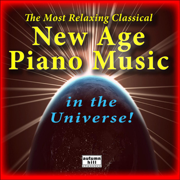 Ludwig van Beethoven - The Most Relaxing Classical New Age Piano Music in the Universe: The Best of Relaxing Classical New Age Piano Music