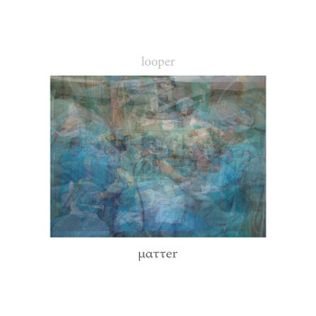 Looper - Matter