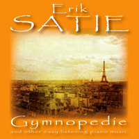 Eric Satie - Eric Satie: Gymnopedie and Other Easy Listening Piano Music