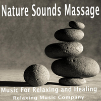Relaxing Music Company - Nature Sounds Massage: Music for Relaxing and Healing