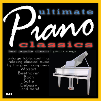 100 Piano Classics - 100 Ultimate Piano Classics: Best Popular Songs and Unforgettable Soothing Solo Relaxing Classical Music