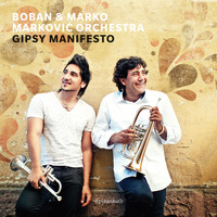 Boban & Marko Markovic Orchestra - Gipsy Manifesto