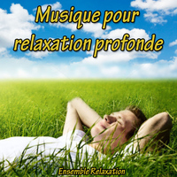 Relaxation Ensemble - Musique pour relaxation profonde