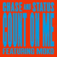 Chase & Status - Count On Me