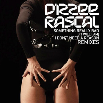 Dizzee Rascal - Something Really Bad / I Don't Need A Reason Remixes (Explicit)